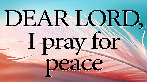 DEAR LORD I Pray For Peace | Christian Prayer