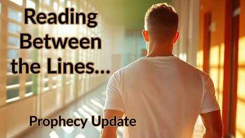 Reading Between the Lines...Prophecy Update