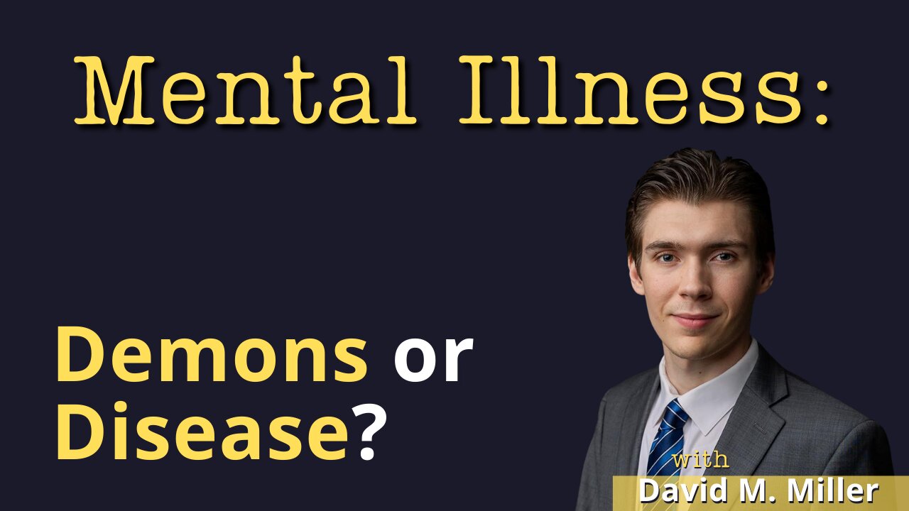 Mental Illness: Demons or Disease? (w/ Deliverance Minister David M. Miller)