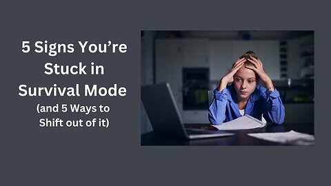 5 Signs you’re stuck in survival mode and 5 ways to shift out of it