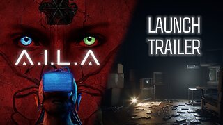 A.I.L.A - Launch Trailer