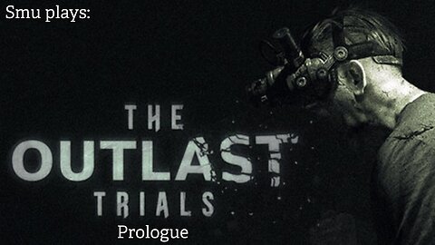 Smu plays: Outlast Trials [PC] Prologue
