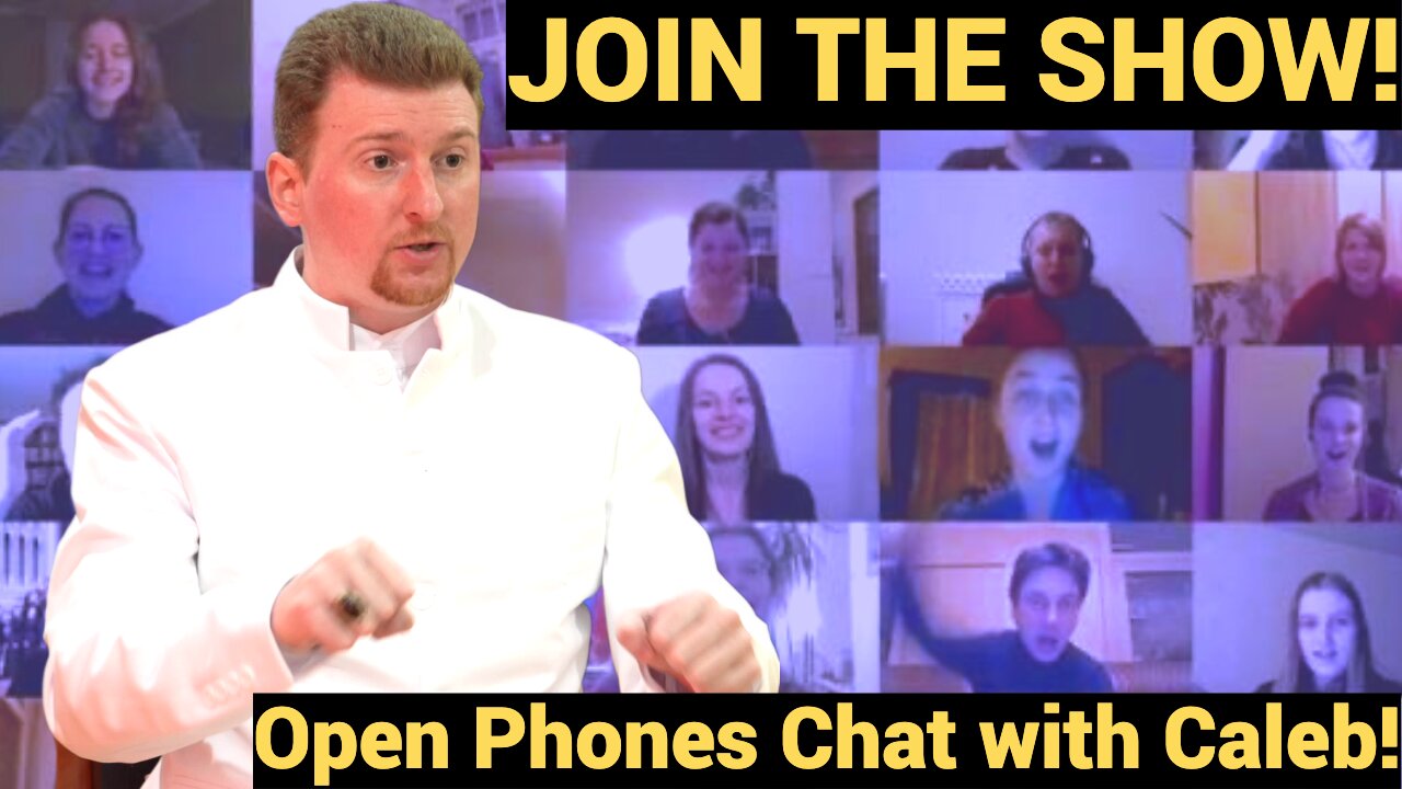 JOIN THE SHOW! Open Phones Chat with Caleb