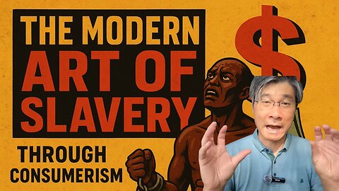 The MODERN Art Of SLAVERY Through Consumerism - Profesor Jiang