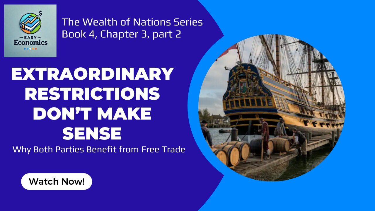 The Wealth of Nations Book 4 Chapter 3 Part 2 - Why Extraordinary Restrictions Don't Make Sense