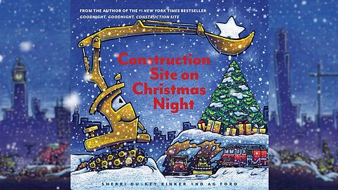 "Construction Site on Christmas Night" - Read Aloud Book