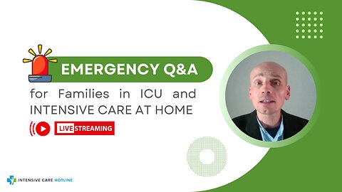 Emergency Q&A for Families in ICU and INTENSIVE CARE AT HOME!