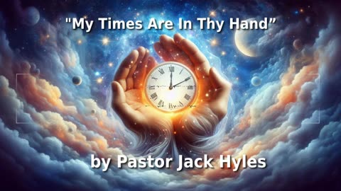 ⏳️👐️ Pastor Jack Hyles Sermon "My Times Are In Thy Hand” 🌎️🕊️