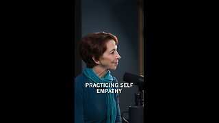 PRACTICING SELF EMPATHY •