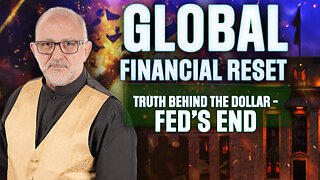 Truth Behind the Dollar - Fed’s End, & New Asset-Backed Currency | Global Financial Reset