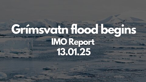 Grímsvatn flood begins : IMO Report 13.01.25