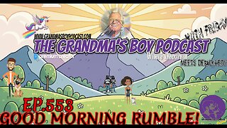 The Grandmas Boy Podcast EP.553-GOOD MORNING RUMBLE!