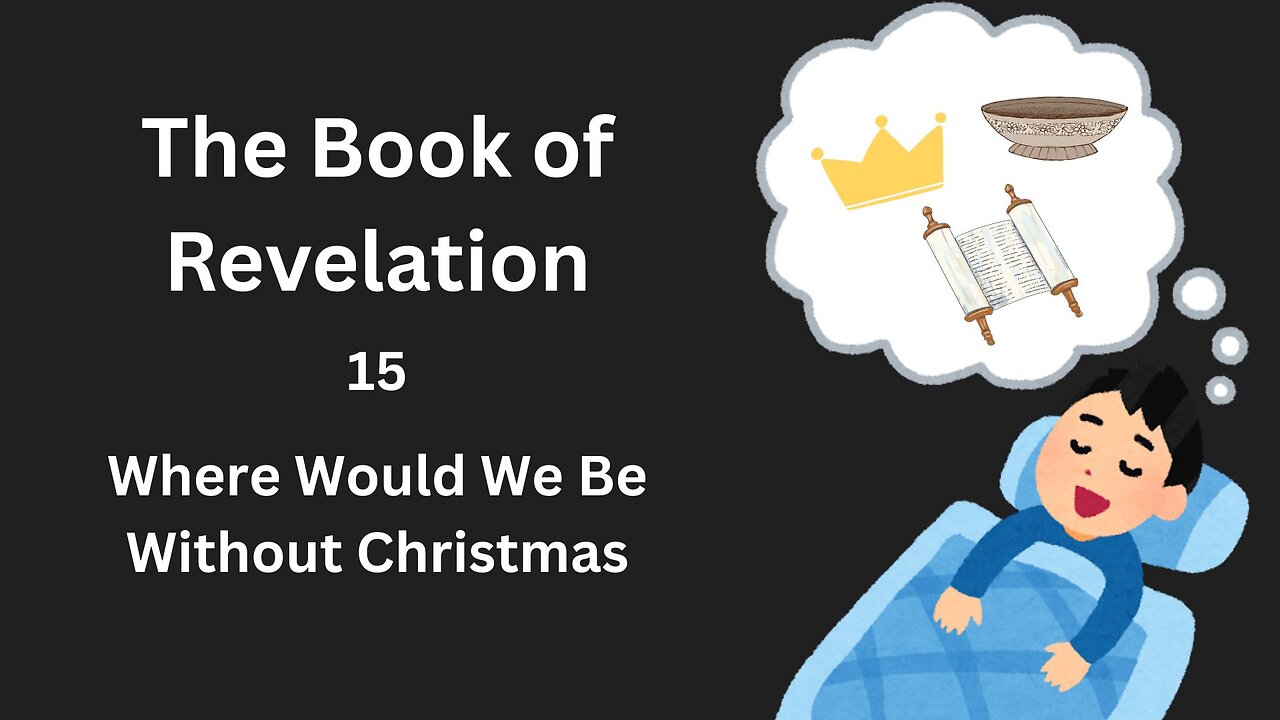 Revelation - 15 - Where Would We Be Without Christmas