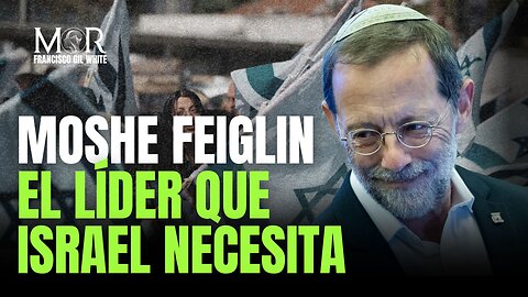 Israel Necesita a Alguien Cómo Moshe Feiglin al Mando