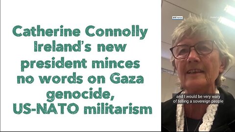 Catherine Connolly: Ireland’s new president minces no words on Gaza genocide, US-NATO militarism