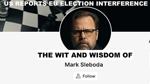 THE WIT AND WISDOM OF MARK SLEBODA - US REPORTS EU ELECTION INTERFERENCE - BALTICS READY TO TALK