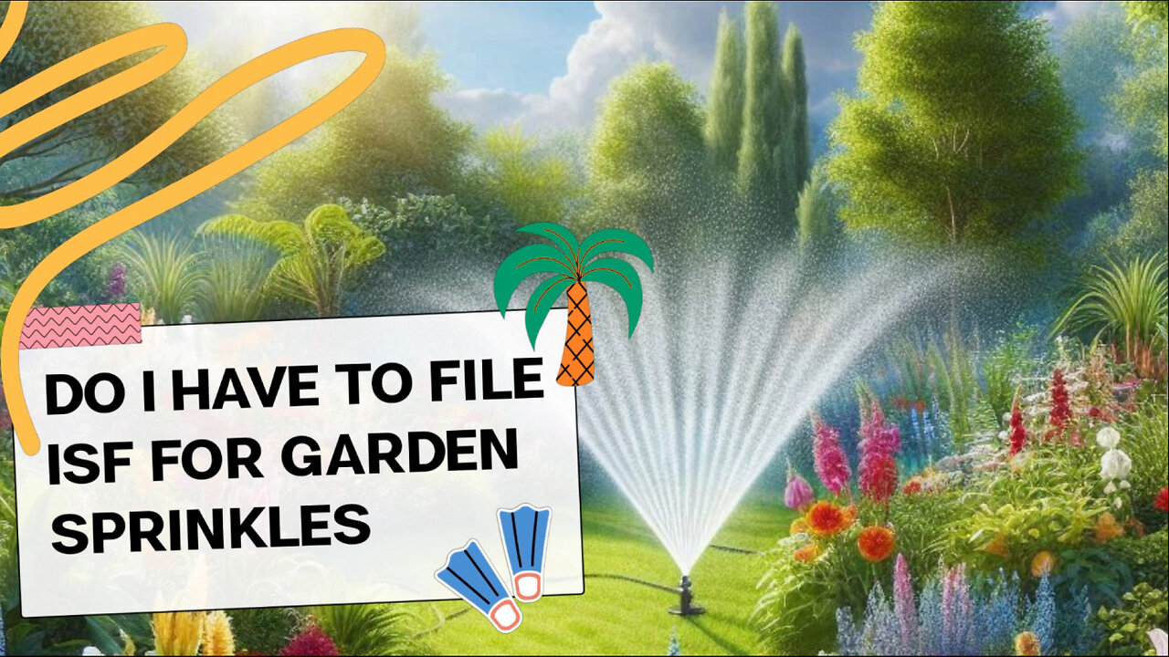 Do I Have To File ISF For Garden Sprinklers