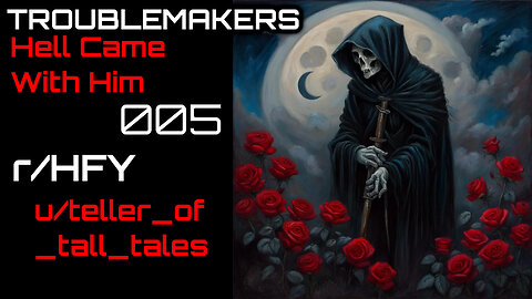 Troublemakers 005: Hell Came With Him (r/HFY Narration) by teller_of_tall_tales