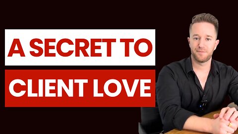 The Truth About Why Your Clients Don’t Love You YET!