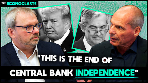 Trump’s war on the Fed & Bulgaria’s Euro disaster - Varoufakis & Munchau | The Econoclasts