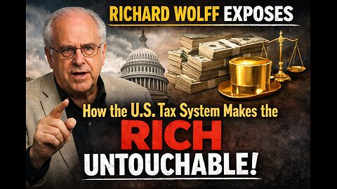 Richard Wolff EXPOSES How the U.S. Tax System Makes the Rich Untouchable