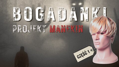 Projekt Manekin cz.1 - Bogadanki