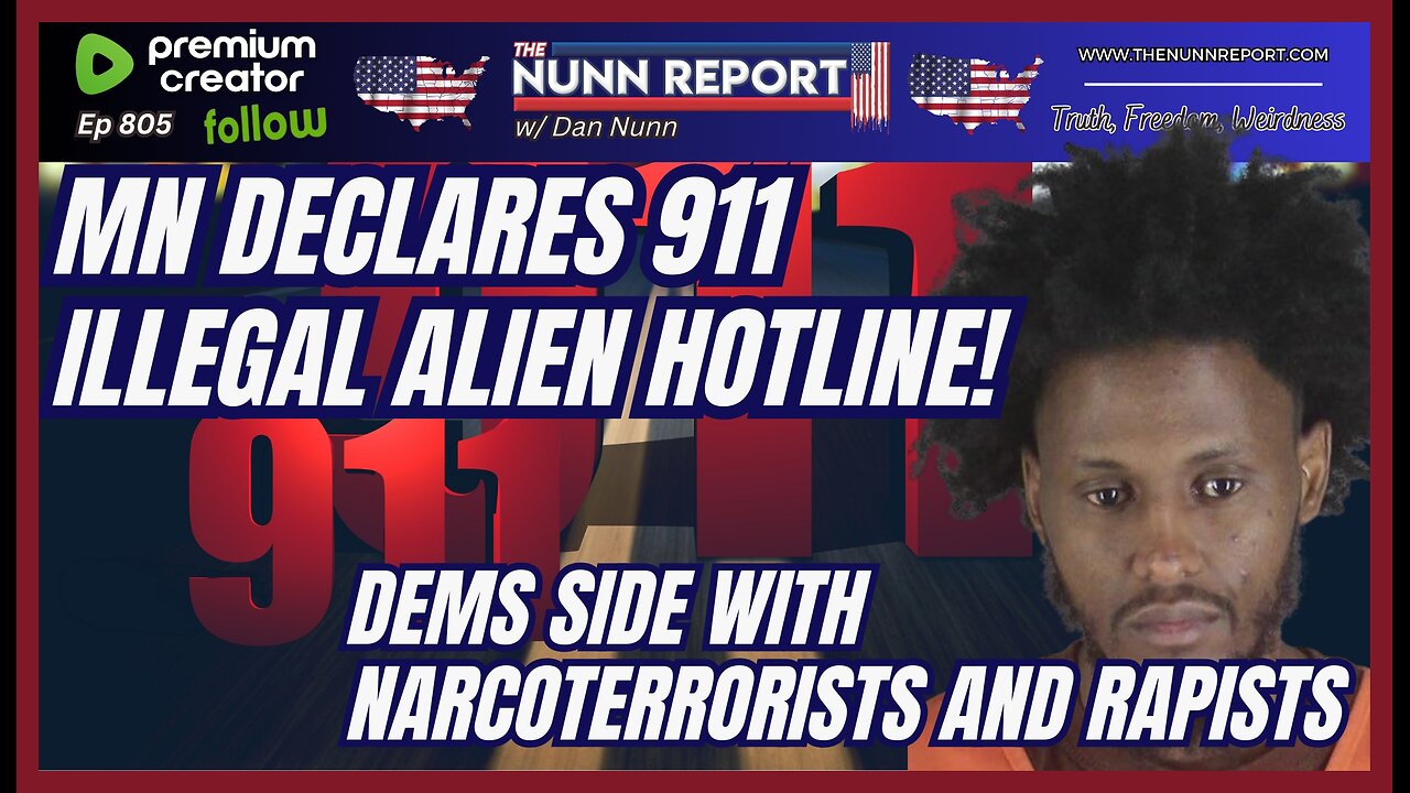 [Ep 805] MN: 911 Now Illegal Somali Hotline! | Dems Side with Narco-Terrorists & Rapists