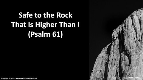 Safe to the Rock That Is Higher Than I (Psalm 61), daily Bible study from www.HeartofAShepherd.com.