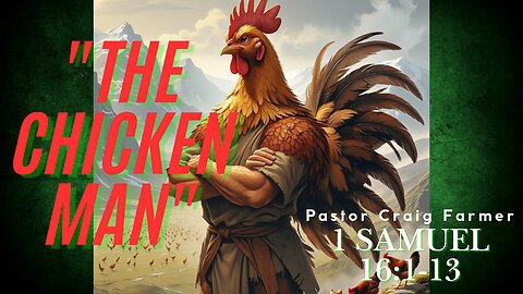 "The Chicken Man" Sermon: 1 Samuel 16:1-13 Pastor Craig Farmer