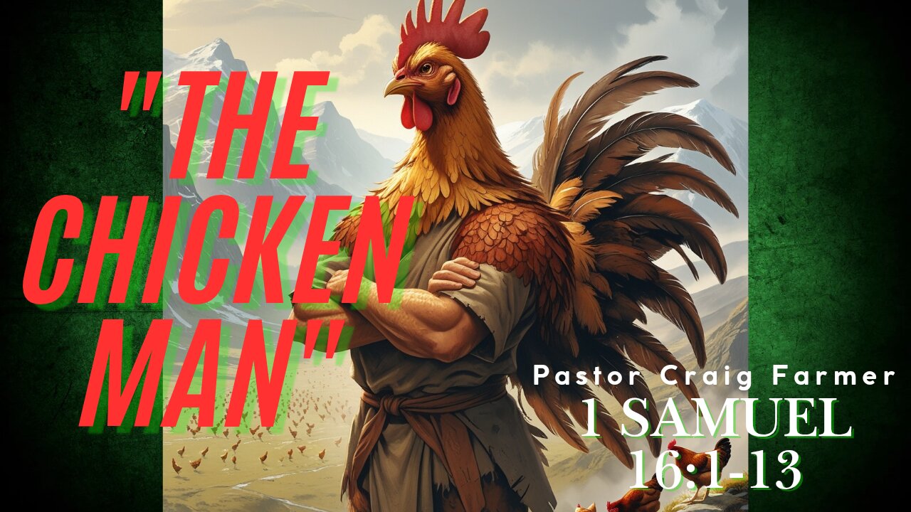 "The Chicken Man" Sermon: 1 Samuel 16:1-13 Pastor Craig Farmer