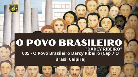 005 - O Povo Brasileiro Darcy Ribeiro (Cap 7 O Brasil Caipira)