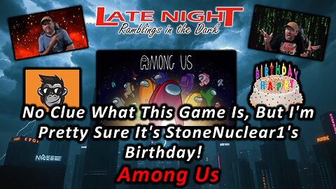 No Clue What This Game Is, But I'm Pretty Sure It's StoneNuclear1's Birthday! - Among Us Co-Op