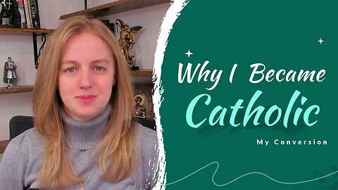 Why I Became Catholic