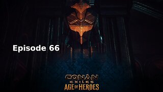 Conan Exiles Ep 66