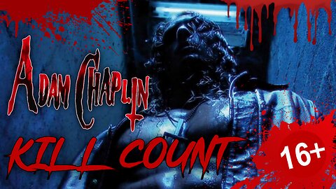 Adam Chaplin (2011) - KILL COUNT - Fatal Count