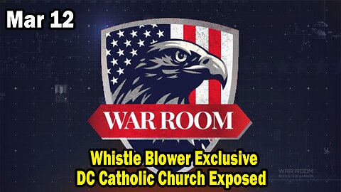 Bannons War Room Update Mar 12 : Whistle Blower Exclusive, DC Catholic Church Exposed