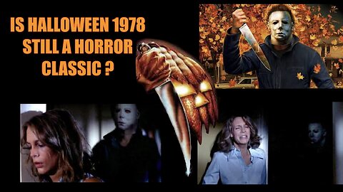 HALLOWEEN 1978: IS IT STILL A HORROR CLASSIC?