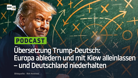 Übersetzung Trump-Deutsch: Europa abledern und mit Kiew alleinlassen – und Deutschland niederhalten 