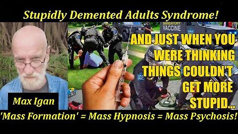 Max Igan: Stupidly Demented Adults Syndrome: Mass Formation! Pt 8. [10.06.2022]