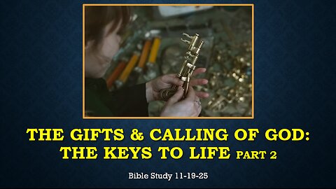 THE GIFTS AND CALLING OF GOD: THE KEYS TO LIFE Part 2 BIBLE STUDY
