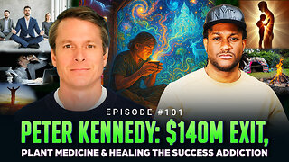 Episode #101 - Peter Kennedy: $140M Exit, Plant Medicine & Healing the Success Addiction