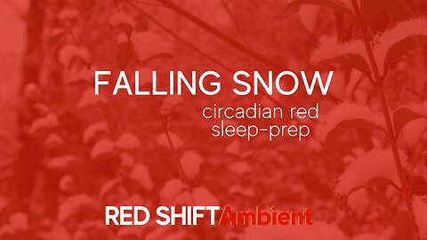 Falling Snow - Circadian Red - Sleep-Prep - Winter Relaxation | RED SHIFT Ambient