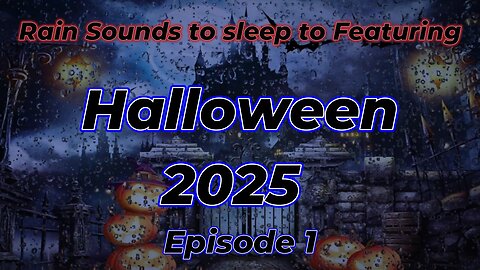 Rain Sounds to Sleep to Featuring Halloween 2025 Episode 1