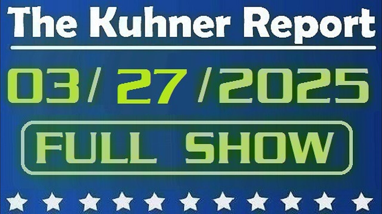 The Kuhner Report - March 27 2025 FULL SHOW // Pete Hegseth faces calls to resign over Signal texts