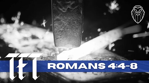 THE FORGING TABLE | Romans 4:4-8 (Ep. 873)