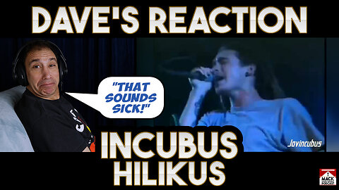 Dave's Reaction: Incubus — Hilikus