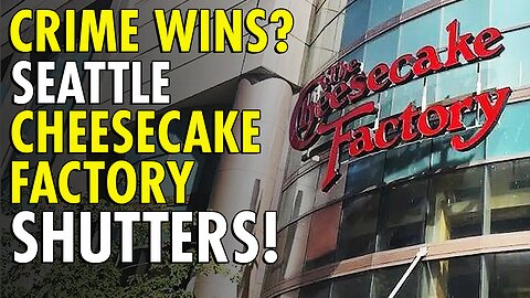 Downtown Seattle Cheesecake Factory closing in May after 23 years