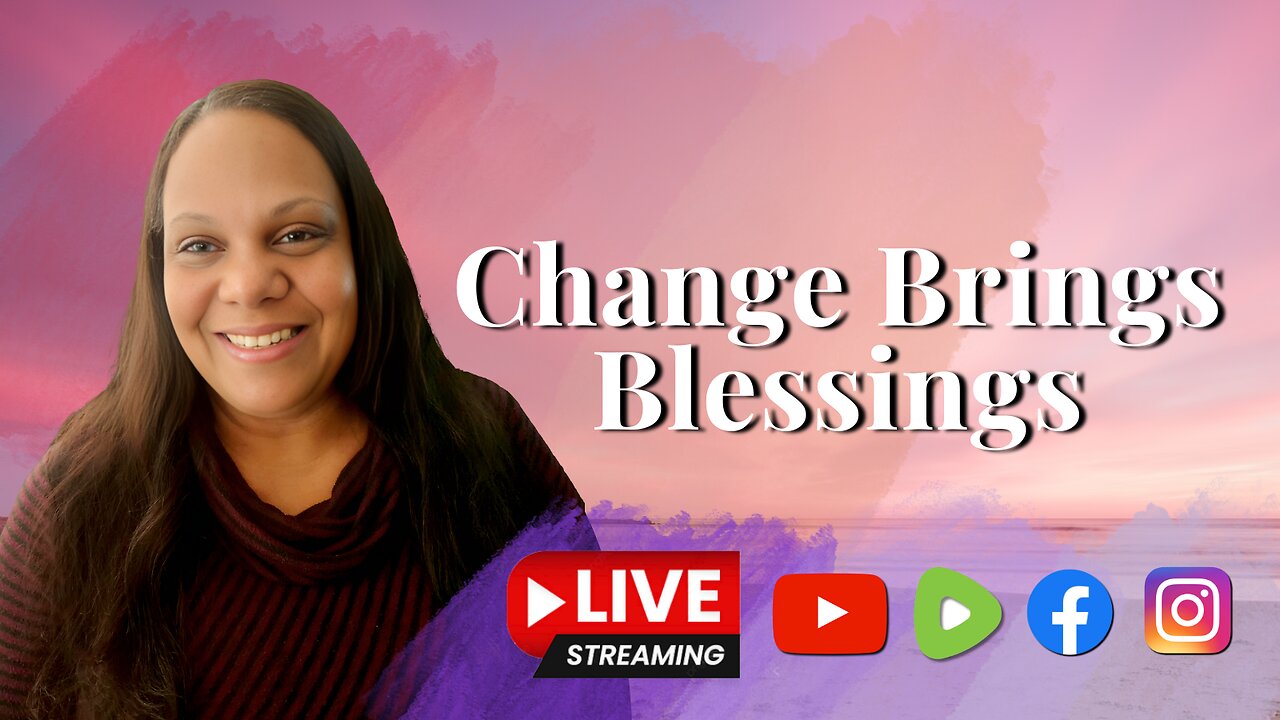 Change Brings Blessings