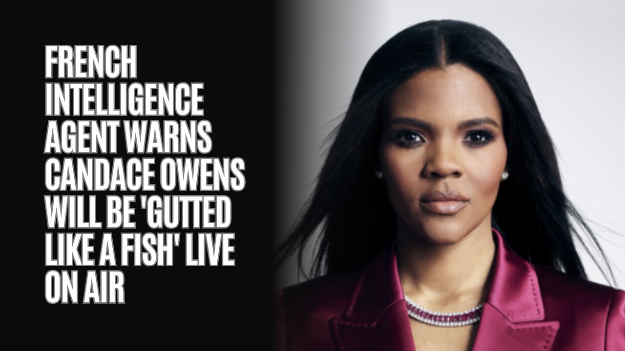 French Intelligence Agent Warns Candace Owens Will Be Gutted Like a Fish Live on Air