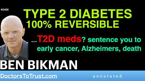 BEN BIKMAN d3 | TYPE 2 DIABETES 100% REVERSIBLE …T2D meds? lead to early cancer, Alzheimers, death
